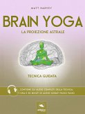 Brain Yoga. La proiezione astrale (eBook, ePUB)