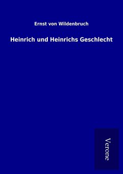 Heinrich und Heinrichs Geschlecht - Wildenbruch, Ernst Von