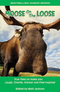 Cover Moose on the Loose: True Tales to Make you Laugh, Chortle, Snicker and Feel Inspired (eBook, ePUB)
