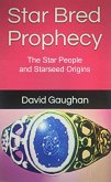 Star Bred Prophecy - The Star People and Starseed Origins (eBook, ePUB)