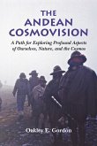 The Andean Cosmovision - A Path for Exploring Profound Aspects of Ourselves, Nature, and the Cosmos (eBook, ePUB)