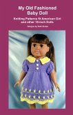 My Old Fashioned Baby Doll, Knitting Patterns fit American Girl and other 18-Inch Dolls (eBook, ePUB) My Old Fashioned Baby Doll, Knitting Patterns fit American Girl and other 18-Inch Dolls (eBook, ePUB)