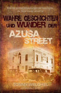 Wahre Geschichten und Wunder der Azusa Street - Welchel, Tommy;Griffith, Michelle P.