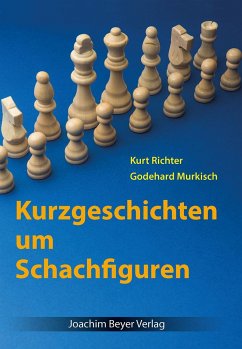 Kurzgeschichten um Schachfiguren - Murkisch, Godehard;Richter, Kurt