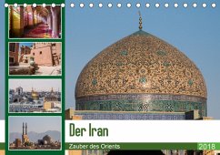 Der Iran - Zauber des Orients (Tischkalender 2018 DIN A5 quer) Dieser erfolgreiche Kalender wurde dieses Jahr mit gleich