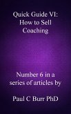 Quick Guide VI - How to Sell Coaching (Quick Guides to Business, #6) (eBook, ePUB) Quick Guide VI - How to Sell Coaching (Quick Guides to Business, #6) (eBook, ePUB)