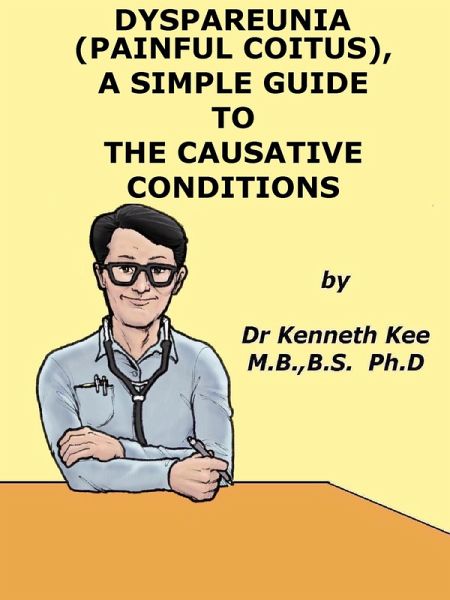 Painful Coitus or Dyspareunia, A Simple Guide To Causative Diseases (eBook, ePUB)