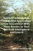 Spiritual Intelligence - Practice and Application - How to Connect With, Have Access to Your Spiritual Intelligence and Live It (eBook, ePUB)