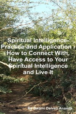 Spiritual Intelligence - Practice and Application - How to Connect With, Have Access to Your Spiritual Intelligence and Live It (eBook, ePUB) - Ananda, Swami Delven
