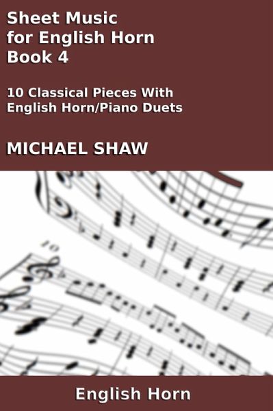 Sheet Music for English Horn - Book 4 (Woodwind And Piano Duets Sheet Music, #12) (eBook, ePUB) Sheet Music for English Horn - Book 4 (Woodwind And Piano Duets Sheet Music, #12) (eBook, ePUB)