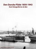 Den Danske Flåde 1850-1943 - som fotograferne så den (eBook, ePUB) Den Danske Flåde 1850-1943 - som fotograferne så den (eBook, ePUB)