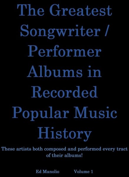 The Greatest Songwriter/Performer Albums In Recorded Music History (eBook, ePUB)