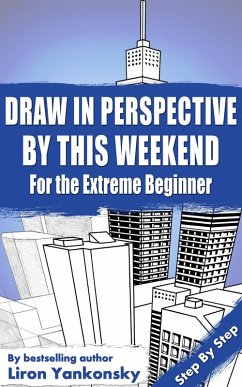 Cover Draw In Perspective By This Weekend: For the Extreme Beginner (eBook, ePUB)
