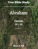 True Bible Study - Abraham Genesis 12-25 (eBook, ePUB) True Bible Study - Abraham Genesis 12-25 (eBook, ePUB)