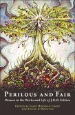 Perilous and Fair: Women in the Works and Life of J. R. R. Tolkien (eBook, ePUB) Perilous and Fair: Women in the Works and Life of J. R. R. Tolkien (eBook, ePUB)