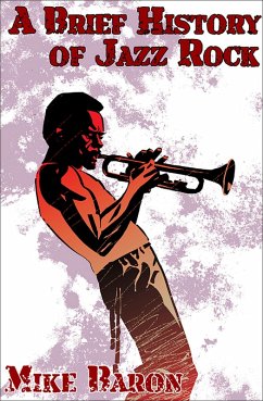 Cover A Brief History of Jazz Rock (eBook, ePUB)