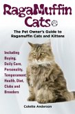 RagaMuffin Cats, The Pet Owners Guide to Ragamuffin Cats and Kittens Including Buying, Daily Care, Personality, Temperament, Health, Diet, Clubs and Breeders (eBook, ePUB)