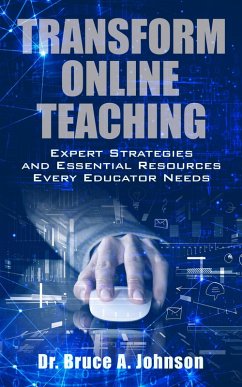 Transform Online Teaching: Expert Strategies and Essential Resources Every Educator Needs (eBook, ePUB) - Johnson, Bruce A.