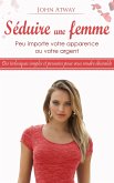 Séduire une Femme - Peu Importe votre Apparence ou votre Argent - Des Techniques Simples et Prouvées pour vous Rendre Désirable (eBook, ePUB) Séduire une Femme - Peu Importe votre Apparence ou votre Argent - Des Techniques Simples et Prouvées pour vous Rendre Désirable (eBook, ePUB)