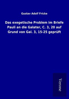 Das exegetische Problem im Briefe Pauli an die Galater, C. 3, 20 auf Grund von Gal. 3, 15-25 geprüft