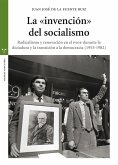 La &quote;invención&quote; del socialismo : radicalismo y renovación en el PSOE durante la dictadura y la transición a la democracia, 1953-1982