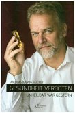 Gesundheit verboten - unheilbar war gestern Gesundheit verboten - unheilbar war gestern