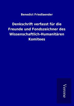 Denkschrift verfasst für die Freunde und Fondszeichner des Wissenschaftlich-Humanitären Komitees - Friedlaender, Benedict