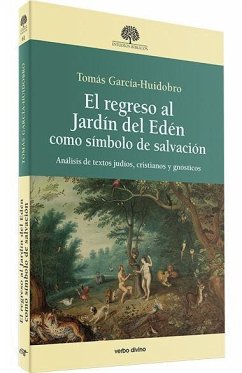 El regreso al Jardín del Edén como símbolo de salvación : análisis de textos judíos, cristianos y gnósticos - García Huidobro Rivas, Tomás; García-Huidobro Rivas, Tomás