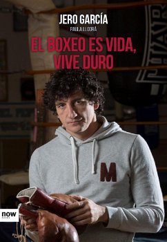 El boxeo es vida, vive duro - García García, Jero; Llodrá Téllez, Paula