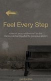 Feel Every Step: A Tale of Personal Discovery on the Camino de Santiago for the Less Pious Pilgrim (eBook, ePUB)