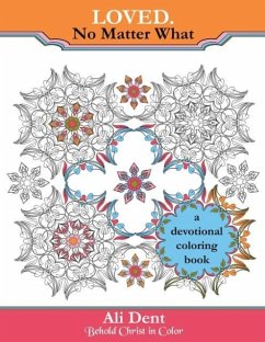 Loved. No Matter What Adult Coloring Book Devotional: Hide God's Word in Your Heart Through Prayer, Meditation and Art Therapy - Dent, Ali