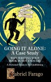 Going It Alone: Why Just Writing Your Book Is Not Enough! A Personal Guide To Self-Publishing (eBook, ePUB) Going It Alone: Why Just Writing Your Book Is Not Enough! A Personal Guide To Self-Publishing (eBook, ePUB)