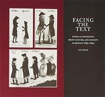 Facing the Text: Extra-Illustration, Print Culture, and Society in Britain, 1769-1840 - Peltz, Lucy
