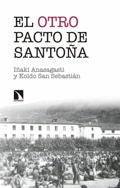 El otro Pacto de Santoña : la misma historia contada esta vez de verdad - Anasagasti Oleaga, Iñaki; Anasagasti, Iñaki; San Sebastián, Koldo