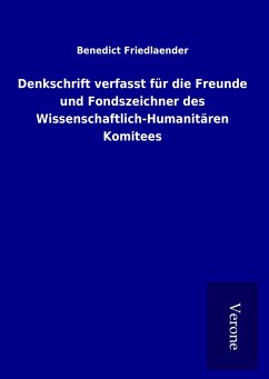 Denkschrift verfasst für die Freunde und Fondszeichner des Wissenschaftlich-Humanitären Komitees - Friedlaender, Benedict