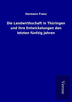 Die Landwirthschaft in Thüringen und ihre Entwickelungen den letzten fünfzig Jahren