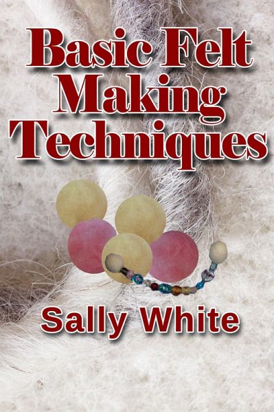 Basic Felt Making Techniques (eBook, ePUB) Basic Felt Making Techniques (eBook, ePUB)