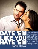 Date 'Em Like You Hate 'Em - How to Keep Your Balls and Have a Fulfilling Love Life in Today's Cutthroat Dating World (eBook, ePUB) Date 'Em Like You Hate 'Em - How to Keep Your Balls and Have a Fulfilling Love Life in Today's Cutthroat Dating World (eBook, ePUB)