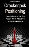 Crackerjack Positioning - How to Control the Way People Think About You in the Marketplace (eBook, ePUB) Crackerjack Positioning - How to Control the Way People Think About You in the Marketplace (eBook, ePUB)