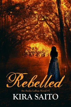 Rebelled, An Arelia LaRue Novel #7 (eBook, ePUB) - Saito, Kira