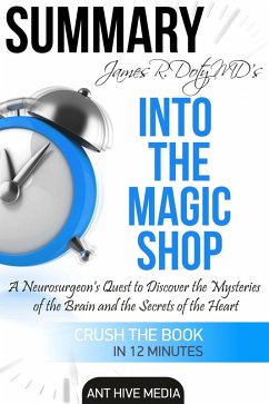 James R. Doty MD'S Into the Magic Shop A Neurosurgeon's Quest to Discover the Mysteries of the Brain and the Secrets of the Heart   Summary (eBook, ePUB) - AntHiveMedia