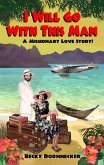 I Will Go with This Man: A Missionary Love Story! (eBook, ePUB)