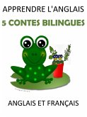 Apprendre L'anglais : 5 Contes Bilingues Anglais et Français (eBook, ePUB) Apprendre L'anglais : 5 Contes Bilingues Anglais et Français (eBook, ePUB)