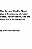 The Days of Noah's Flood give a Testimony of Jesus' Death, Resurrection, and the Holy Spirit at Pentecost (eBook, ePUB) The Days of Noah's Flood give a Testimony of Jesus' Death, Resurrection, and the Holy Spirit at Pentecost (eBook, ePUB)