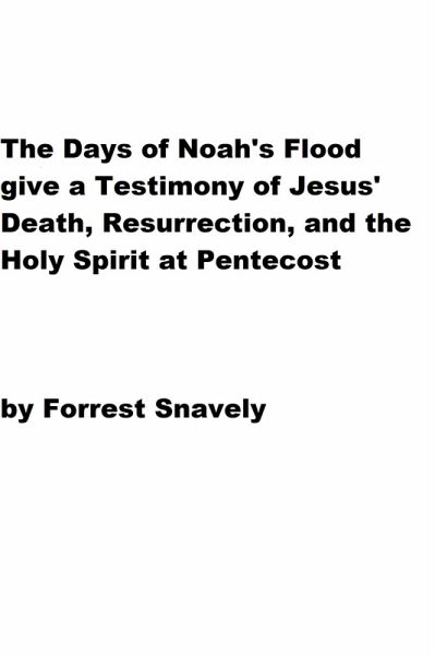 The Days of Noah's Flood give a Testimony of Jesus' Death, Resurrection, and the Holy Spirit at Pentecost (eBook, ePUB) The Days of Noah's Flood give a Testimony of Jesus' Death, Resurrection, and the Holy Spirit at Pentecost (eBook, ePUB)