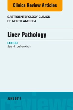 Liver Pathology, An Issue of Gastroenterology Clinics of North America (eBook, ePUB) - Lefkowitch, Jay H.