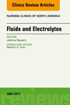 Fluids and Electrolytes, An Issue of Nursing Clinics (eBook, ePUB) - Squiers, Joshua