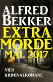 Vier Kriminalromane: Alfred Bekker Extra Morde Mai 2017 (eBook, ePUB)