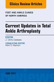 Current Updates in Total Ankle Arthroplasty, An Issue of Foot and Ankle Clinics of North America (eBook, ePUB)