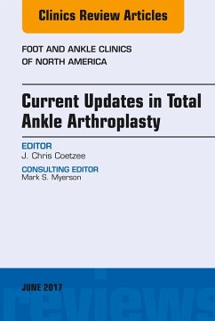 Current Updates in Total Ankle Arthroplasty, An Issue of Foot and Ankle Clinics of North America (eBook, ePUB) - Coetzee, J. Chris